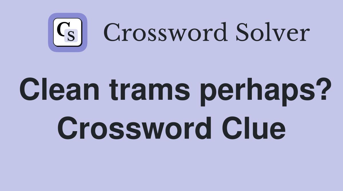 Clean trams perhaps? Crossword Clue