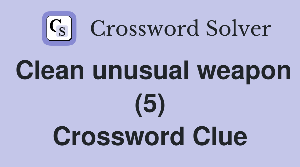 Clean unusual weapon (5) Crossword Clue