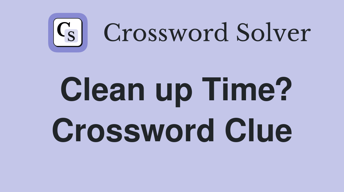 Clean up Time? Crossword Clue