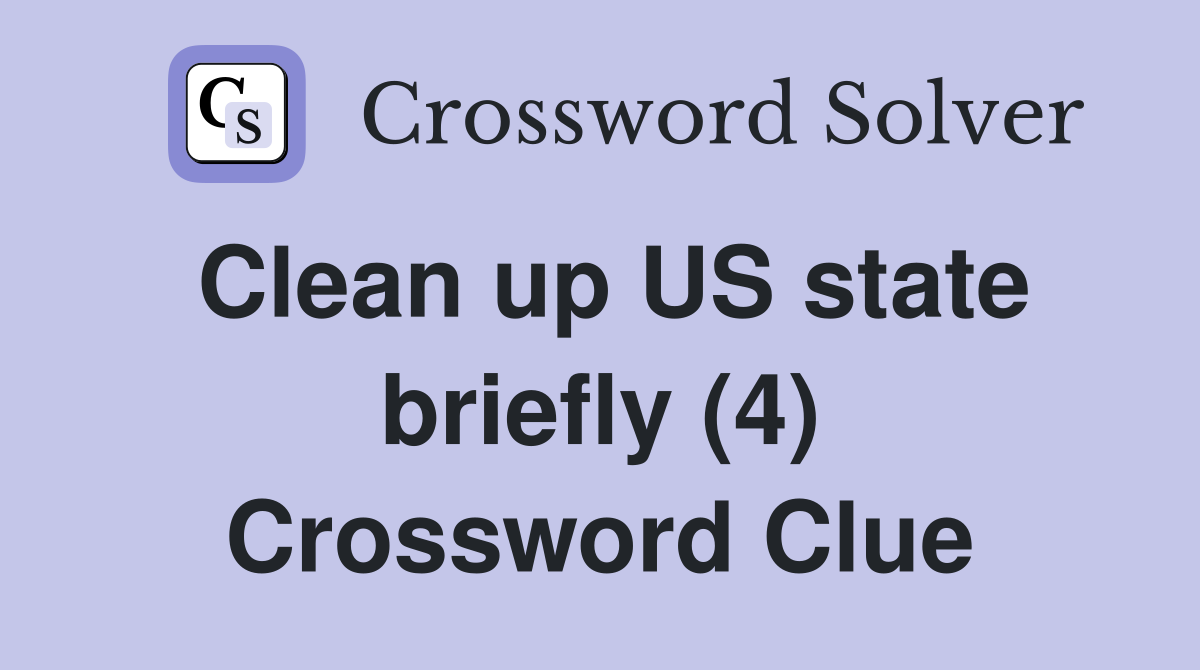 Clean up US state briefly (4) Crossword Clue