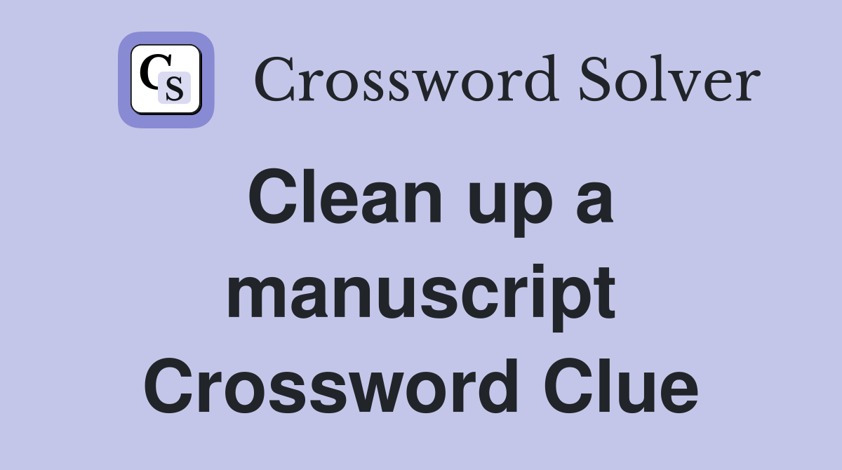 Clean up a manuscript Crossword Clue