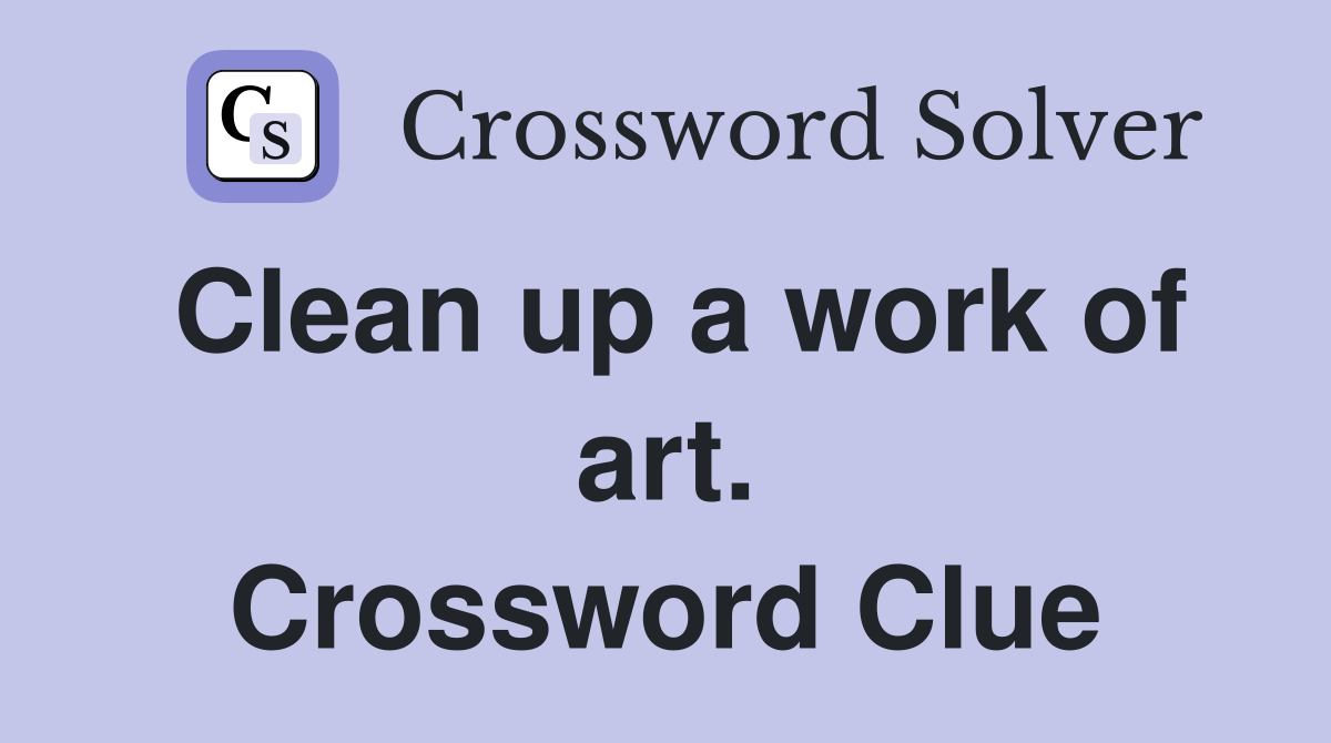 Clean up a work of art. Crossword Clue