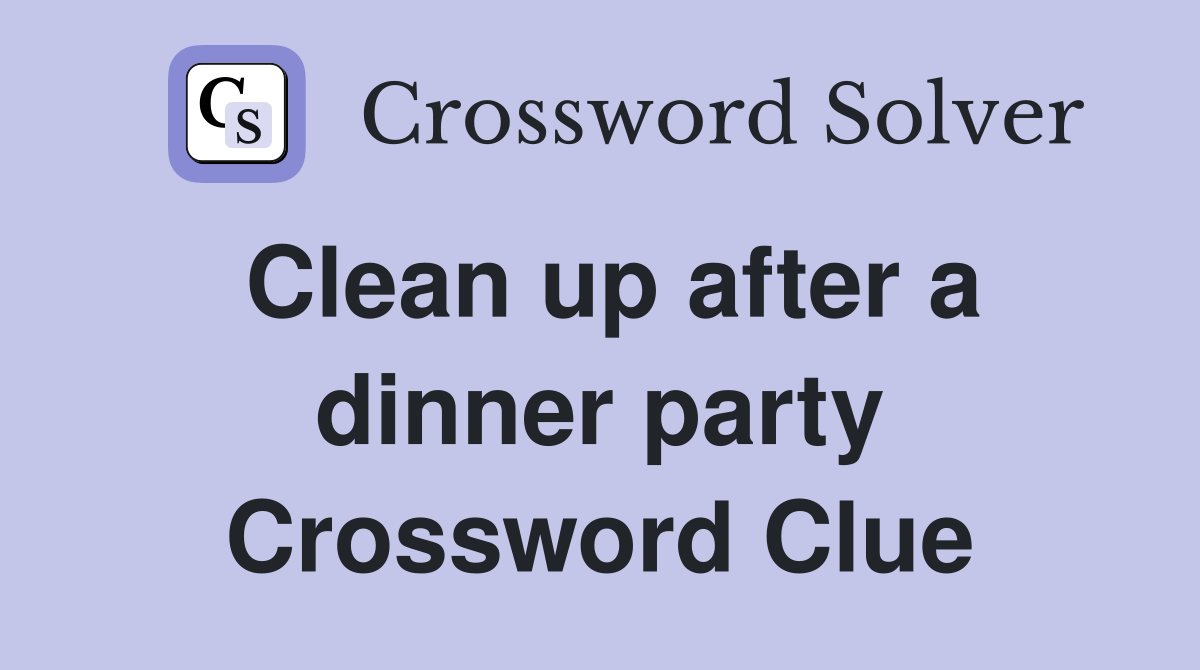 Clean up after a dinner party Crossword Clue