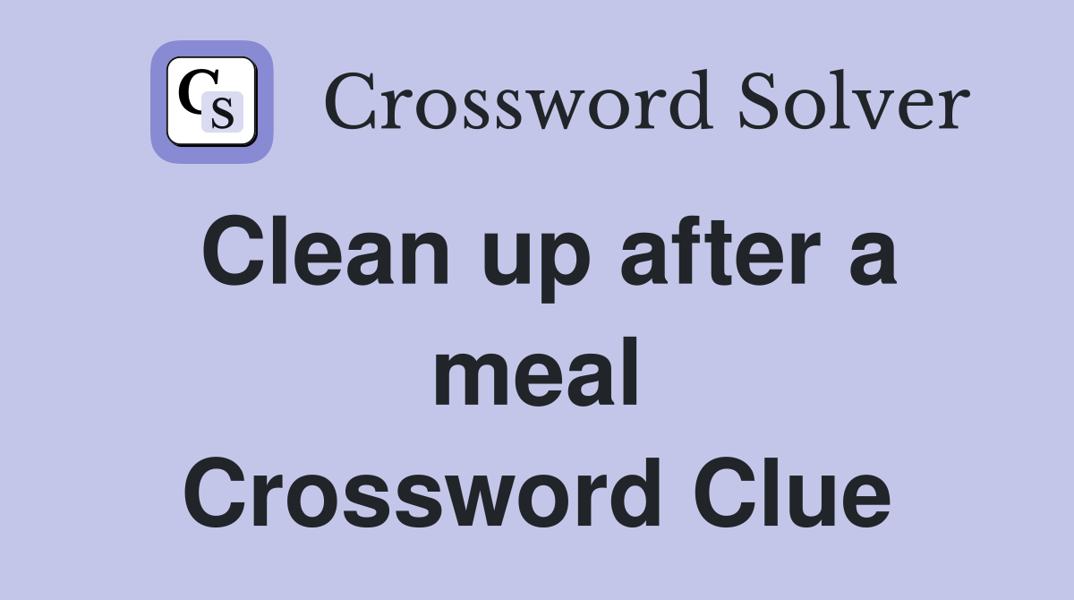 Clean up after a meal Crossword Clue