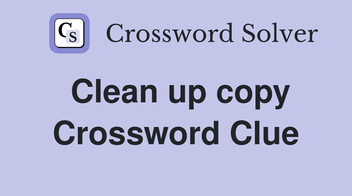 Clean up copy Crossword Clue