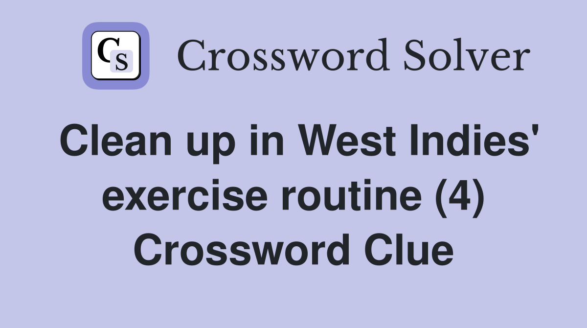 Clean up in West Indies' exercise routine (4) Crossword Clue