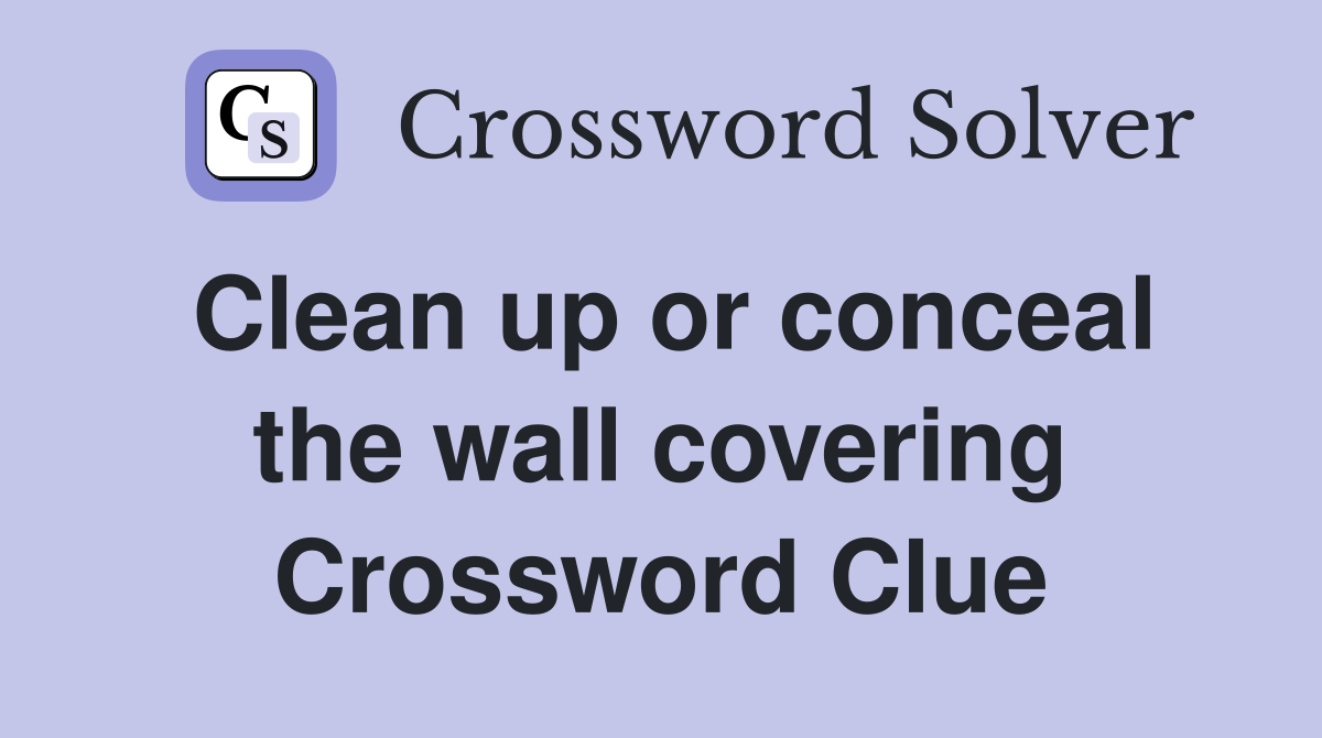 Clean up or conceal the wall covering Crossword Clue