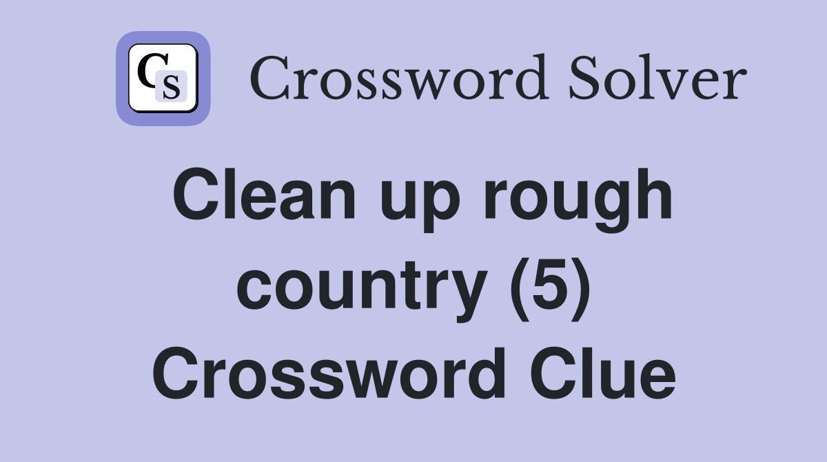 Clean up rough country (5) Crossword Clue