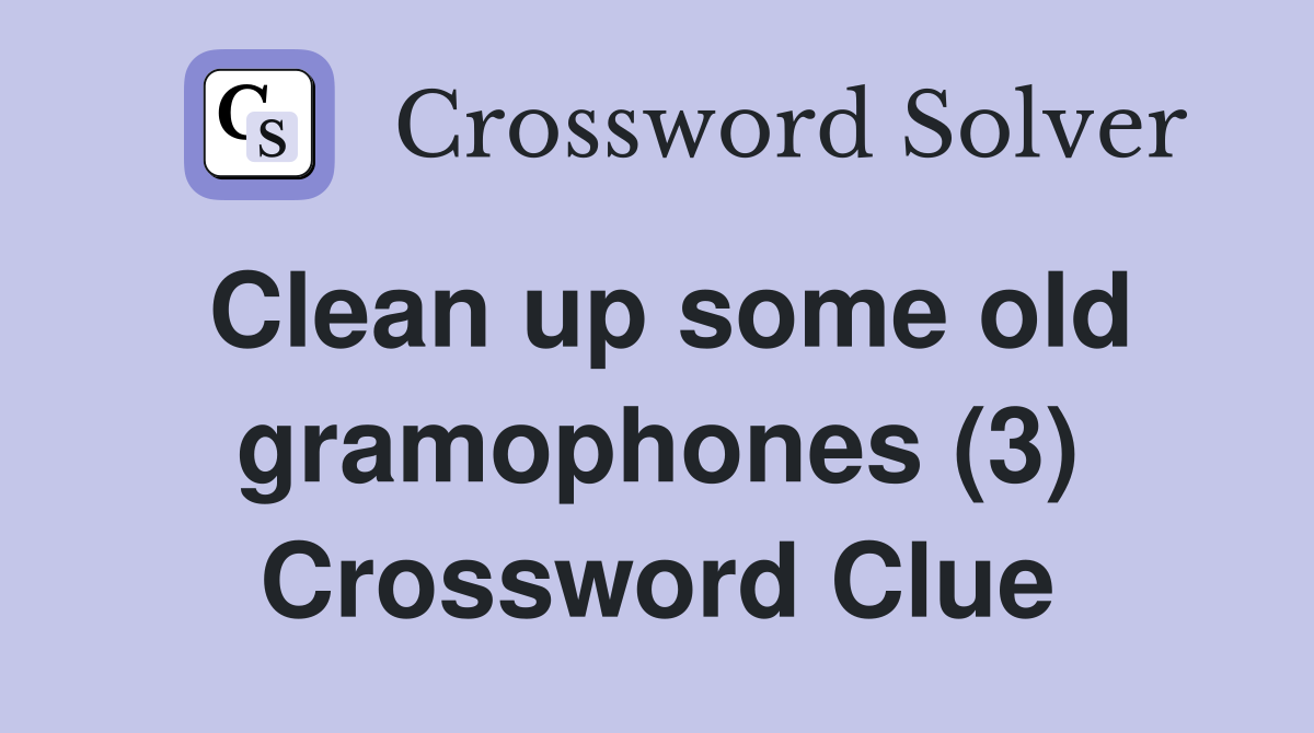 Clean up some old gramophones (3) Crossword Clue