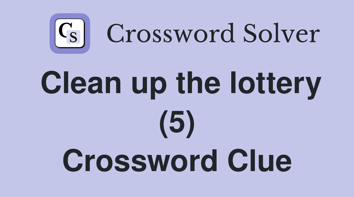 Clean up the lottery (5) Crossword Clue