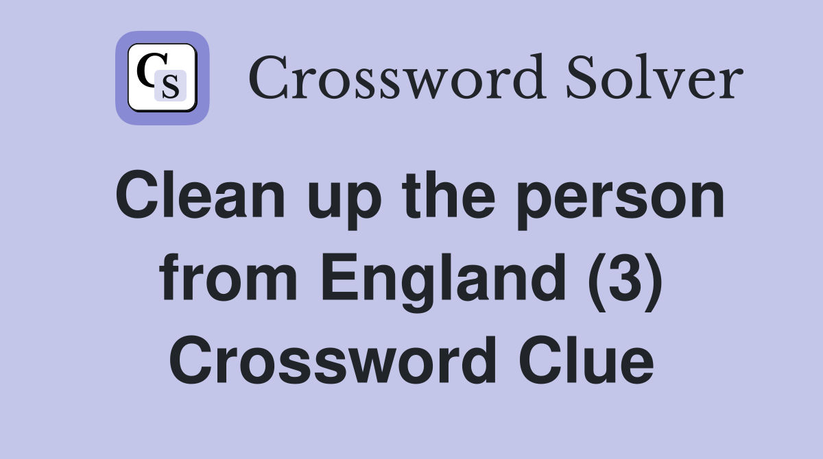 Clean up the person from England (3) Crossword Clue
