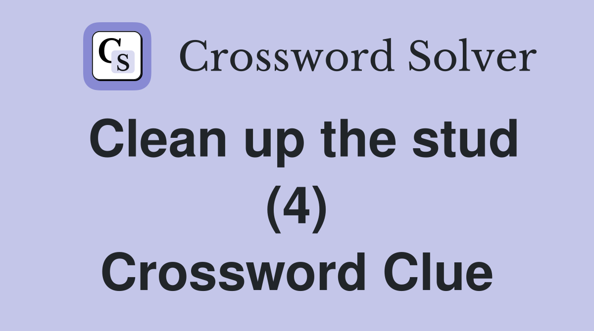 Clean up the stud (4) Crossword Clue