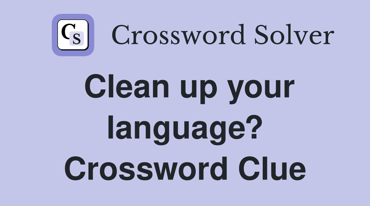 Clean up your language? Crossword Clue