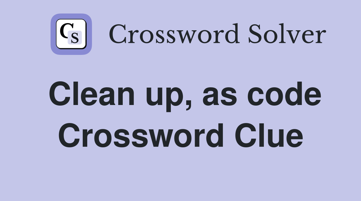Clean up, as code Crossword Clue
