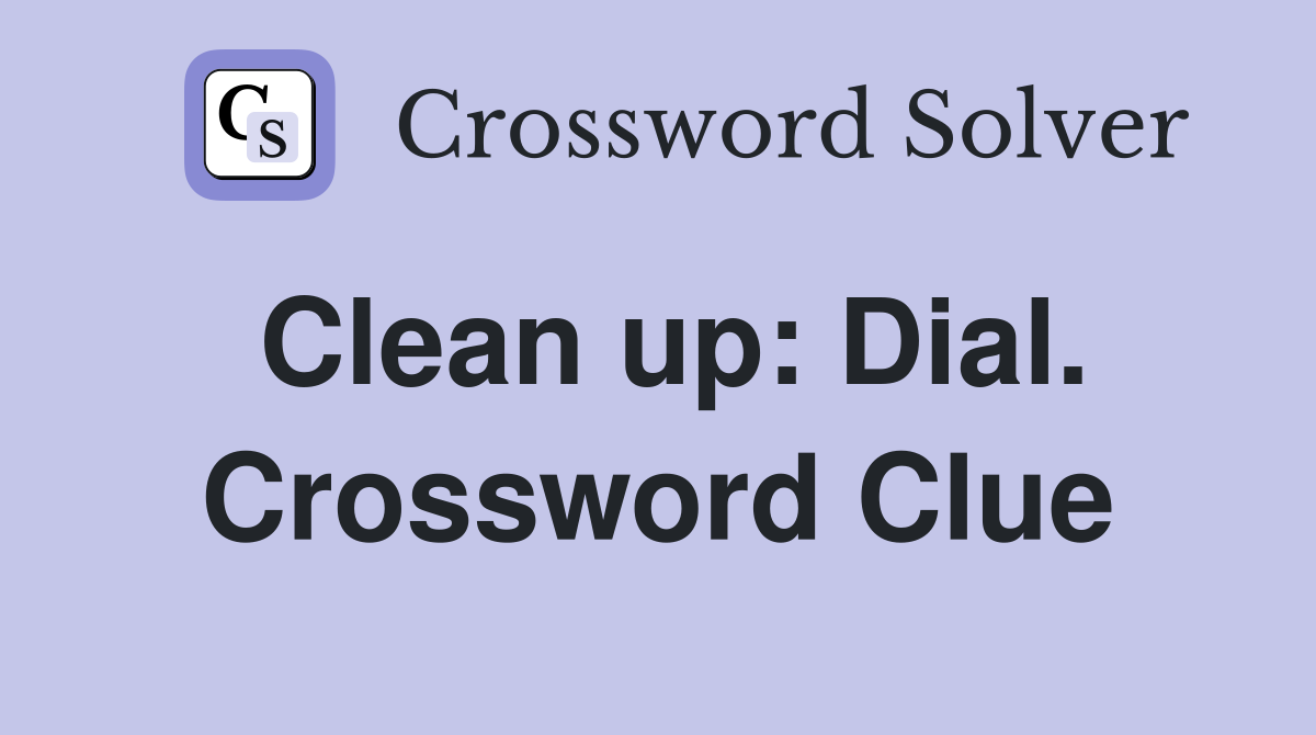 Clean up: Dial. Crossword Clue