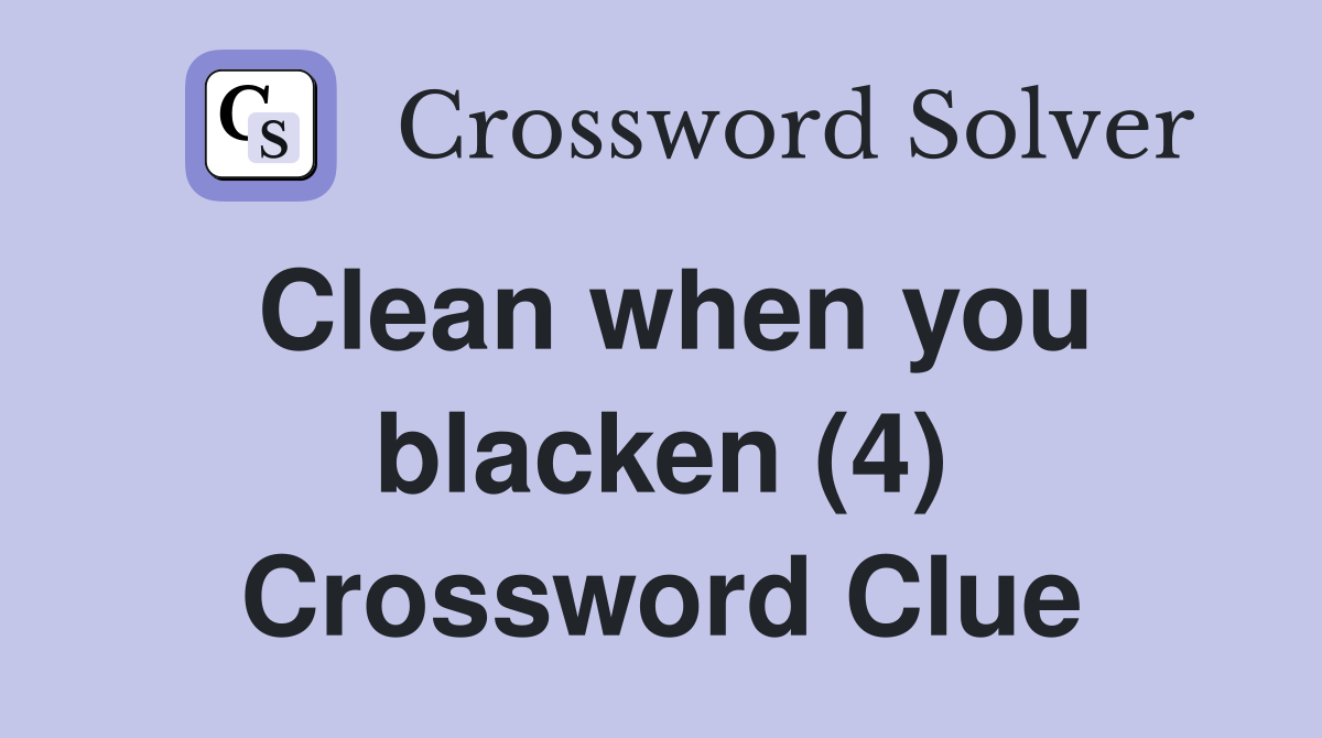 Clean when you blacken (4) Crossword Clue