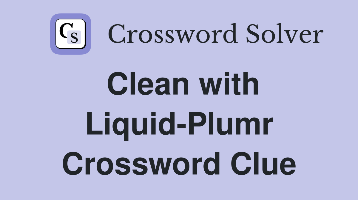 Clean with Liquid-Plumr Crossword Clue