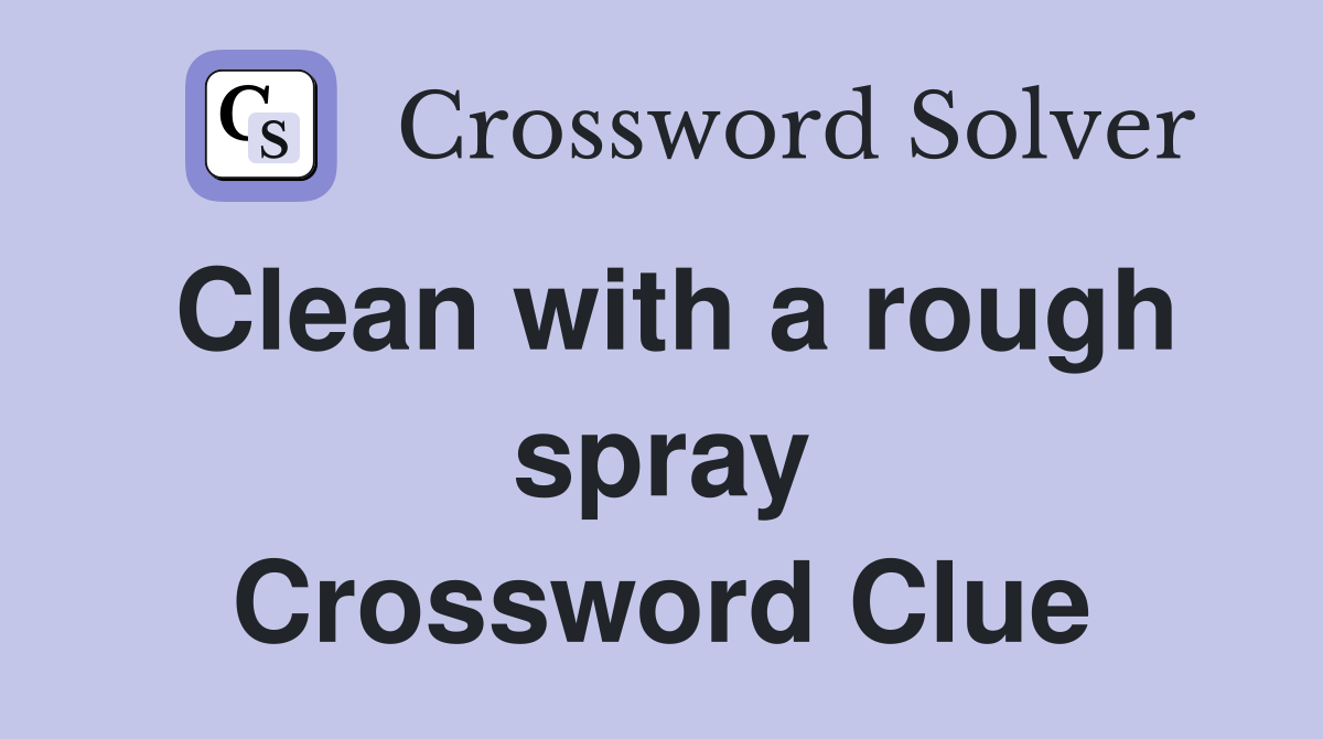 Clean with a rough spray Crossword Clue