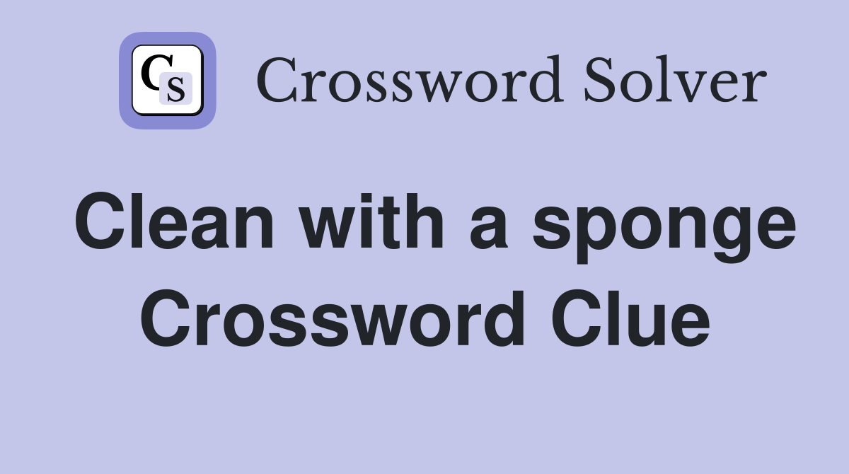 Clean with a sponge Crossword Clue