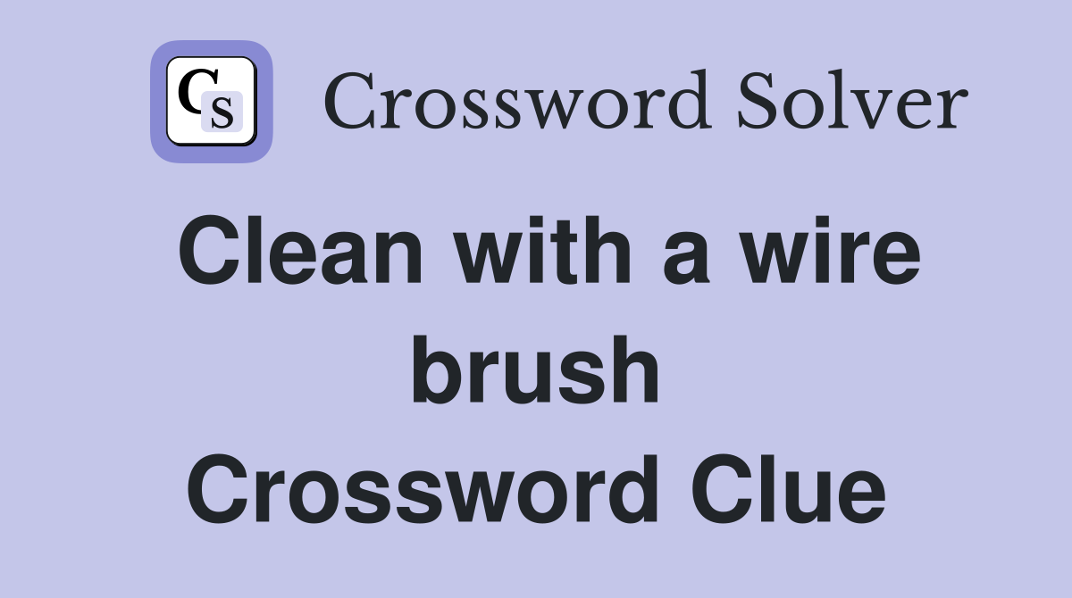 Clean with a wire brush Crossword Clue