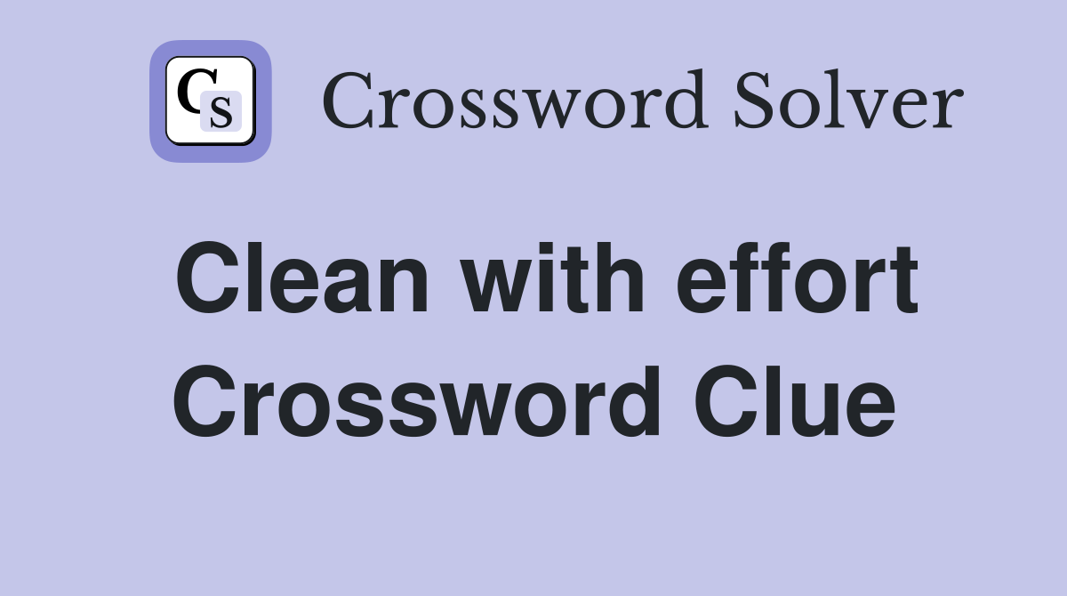 Clean with effort Crossword Clue