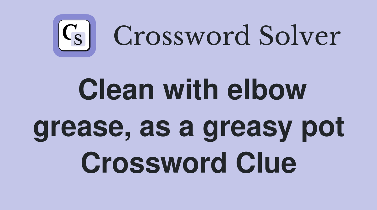 Clean with elbow grease, as a greasy pot Crossword Clue