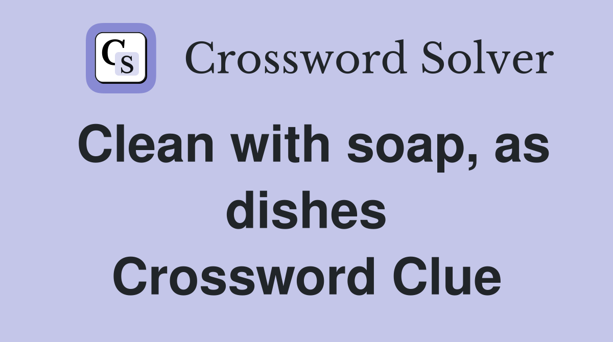 Clean with soap, as dishes Crossword Clue