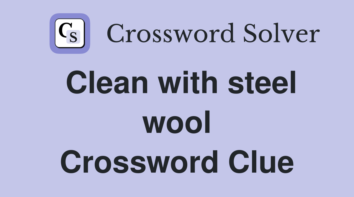 Clean with steel wool Crossword Clue