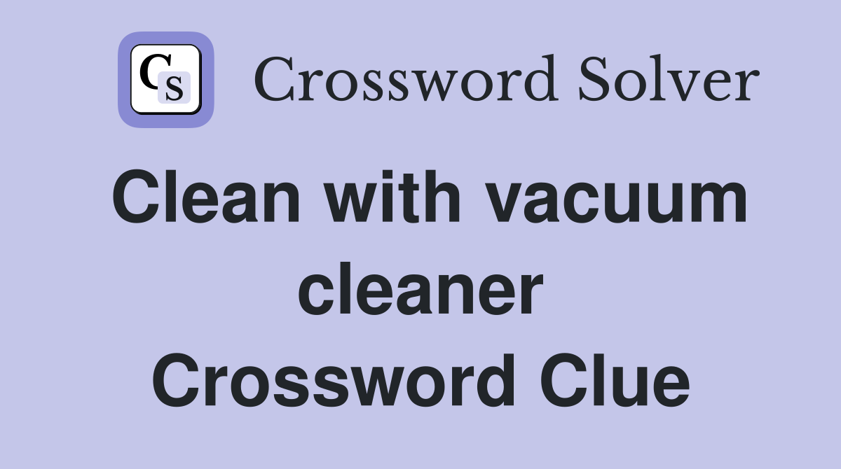 Clean with vacuum cleaner Crossword Clue