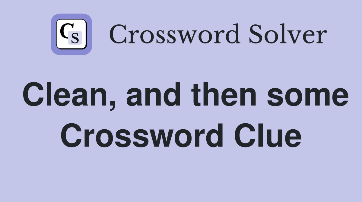 Clean, and then some Crossword Clue