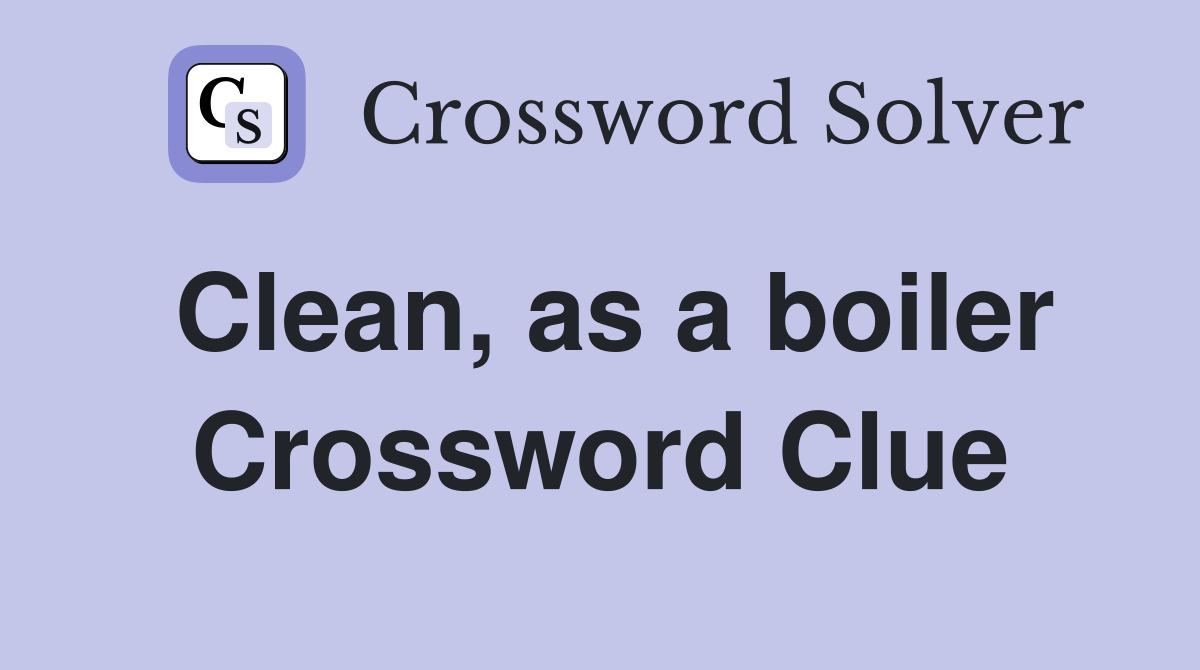 Clean, as a boiler Crossword Clue