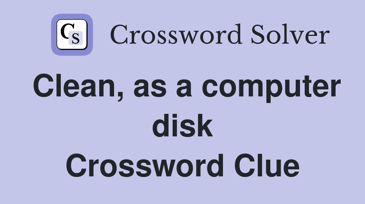 Clean, as a computer disk Crossword Clue