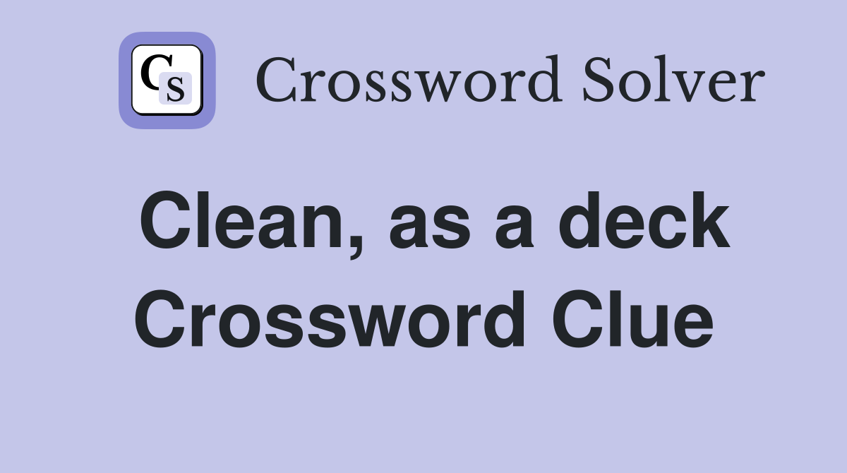 Clean, as a deck Crossword Clue