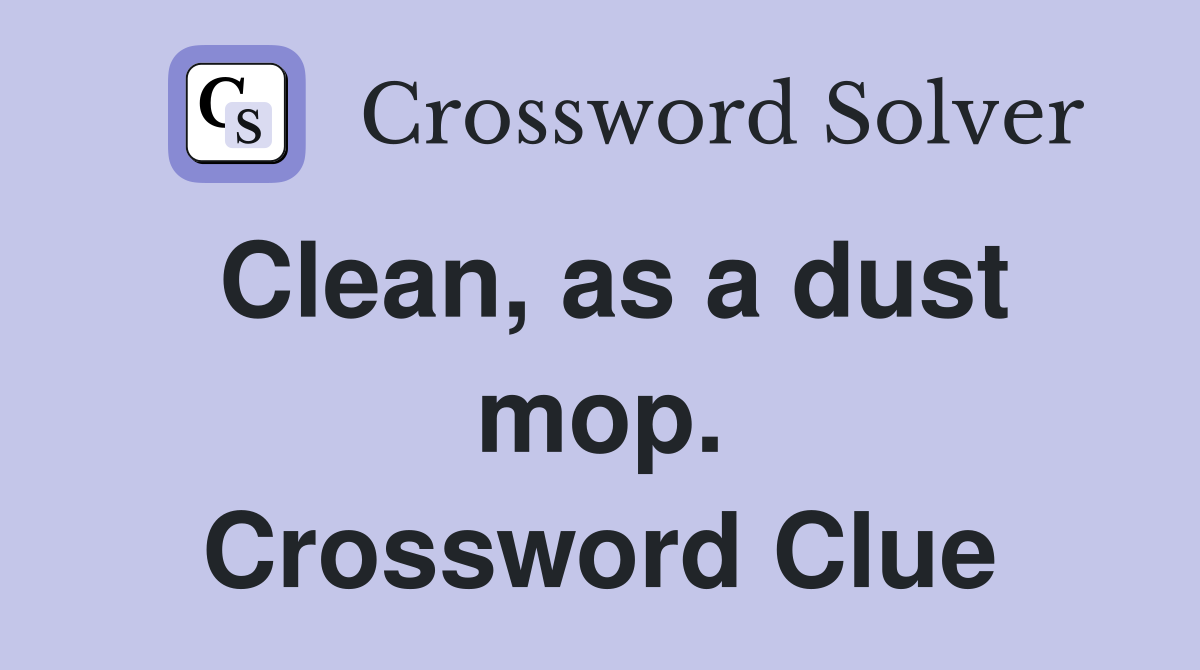 Clean, as a dust mop. Crossword Clue