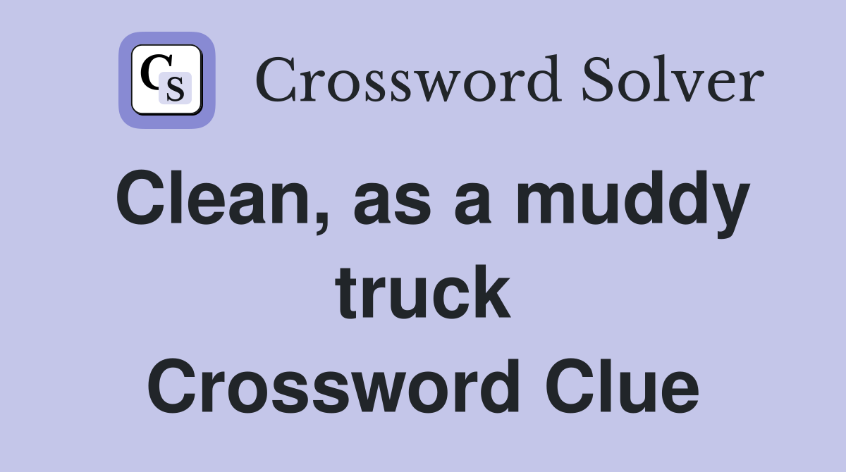 Clean, as a muddy truck Crossword Clue