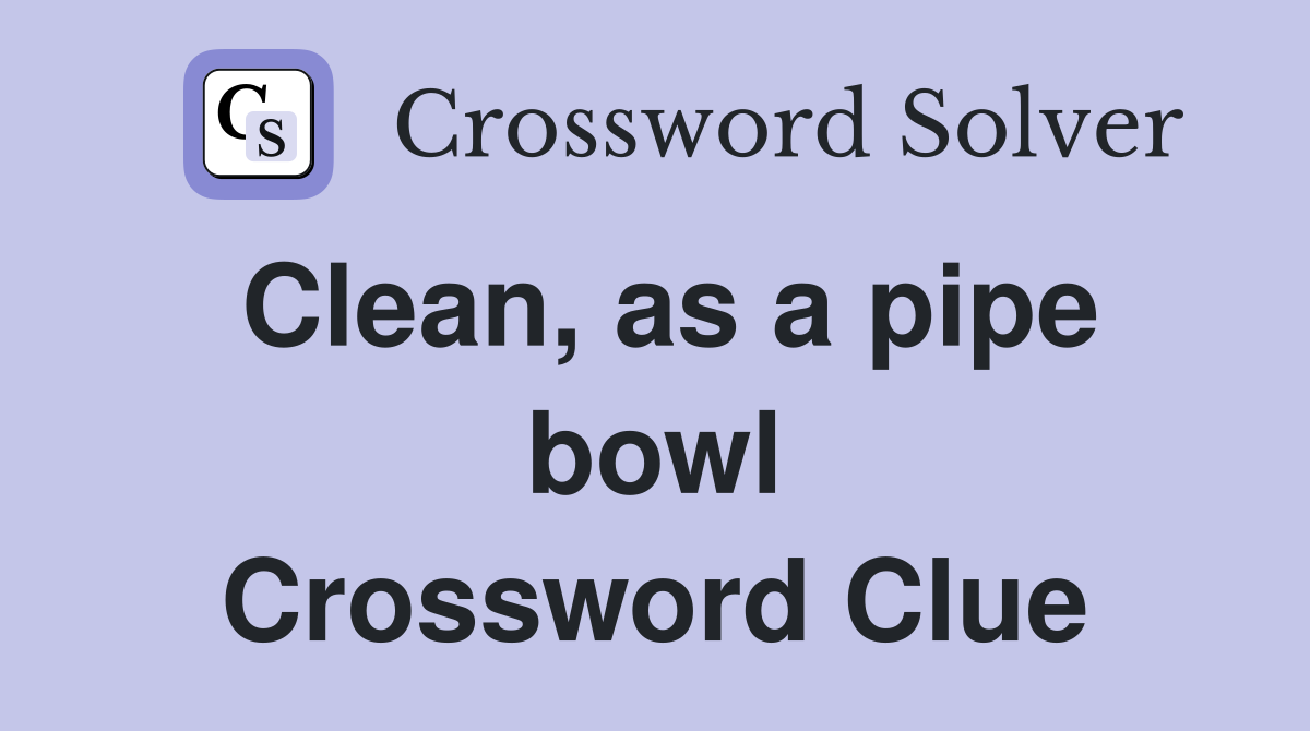 Clean, as a pipe bowl Crossword Clue