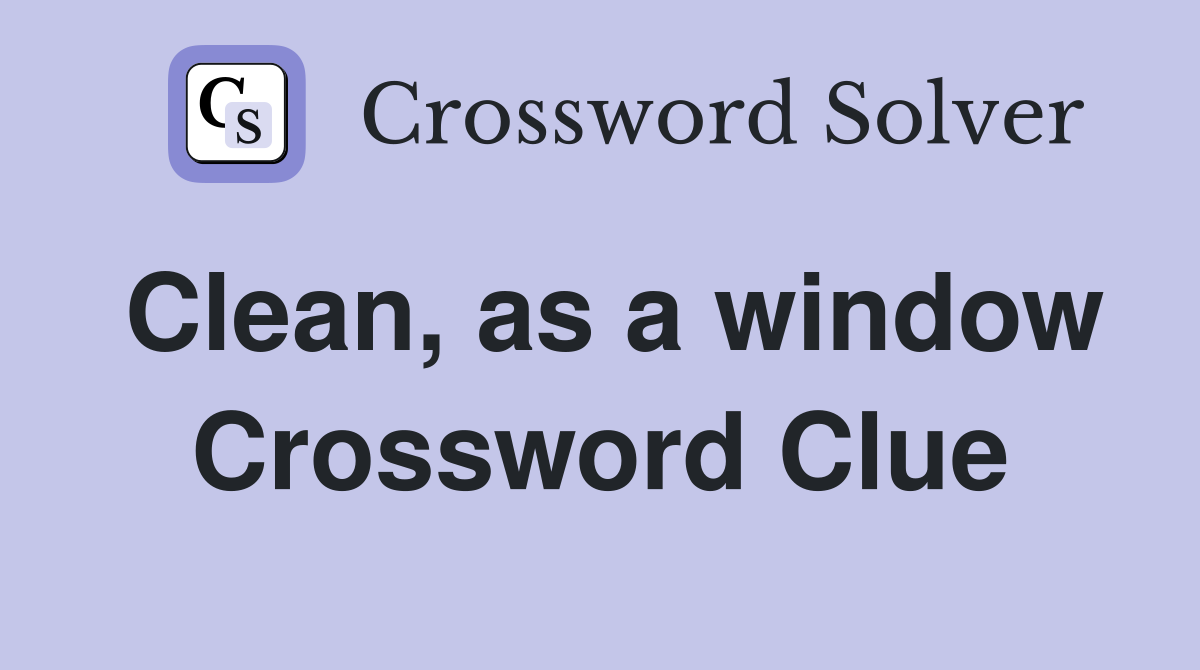 Clean, as a window Crossword Clue