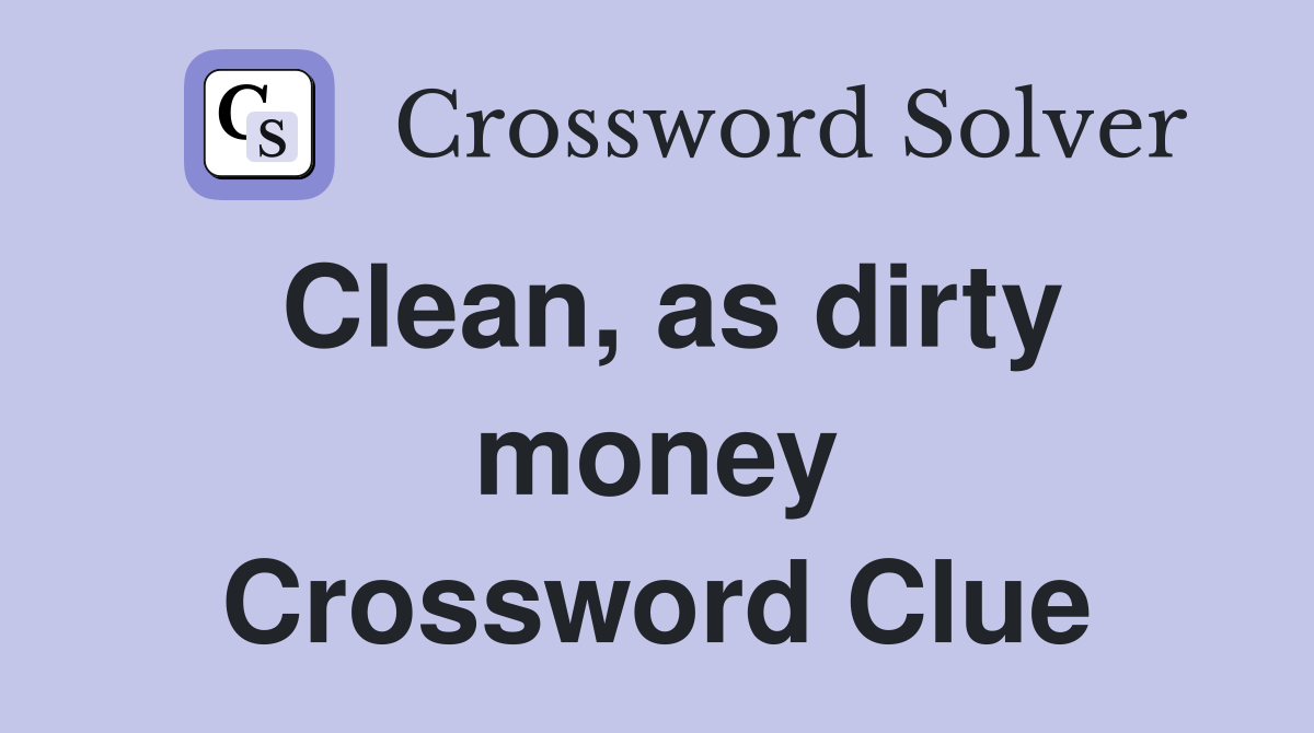 Clean, as dirty money Crossword Clue