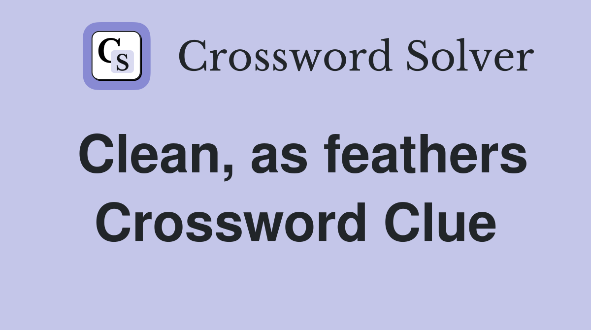 Clean, as feathers Crossword Clue