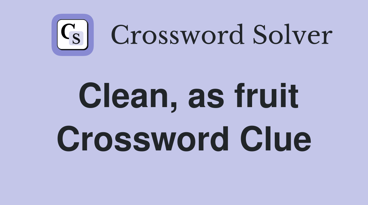 Clean, as fruit Crossword Clue