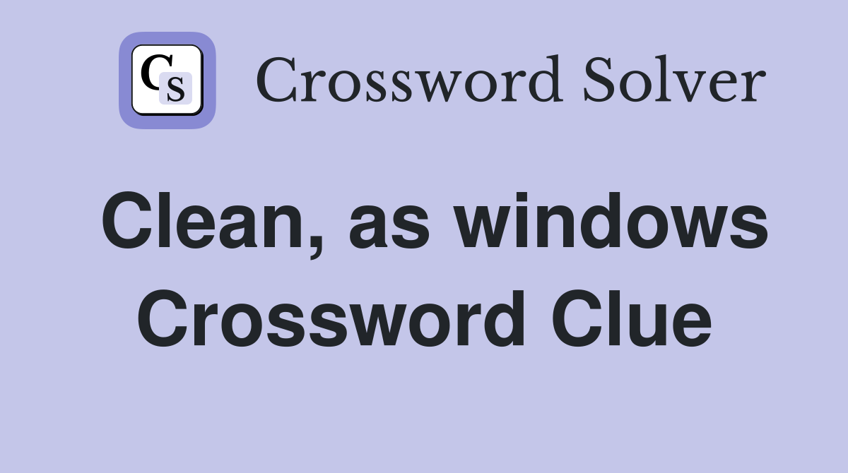 Clean, as windows Crossword Clue