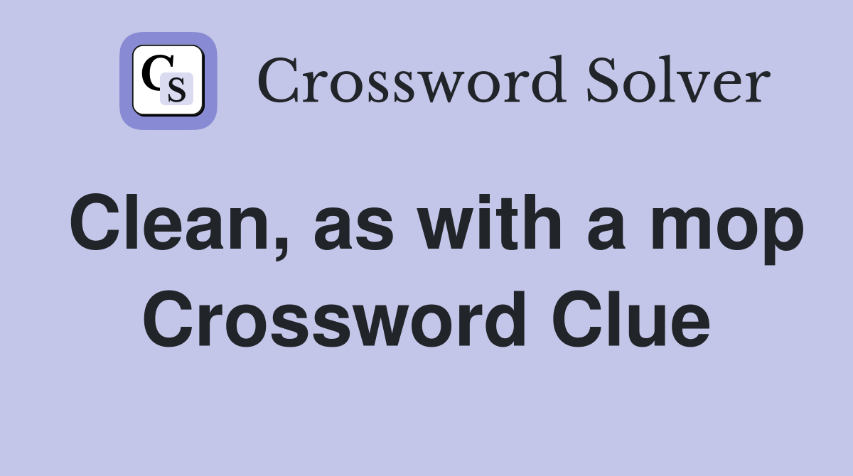 Clean, as with a mop Crossword Clue