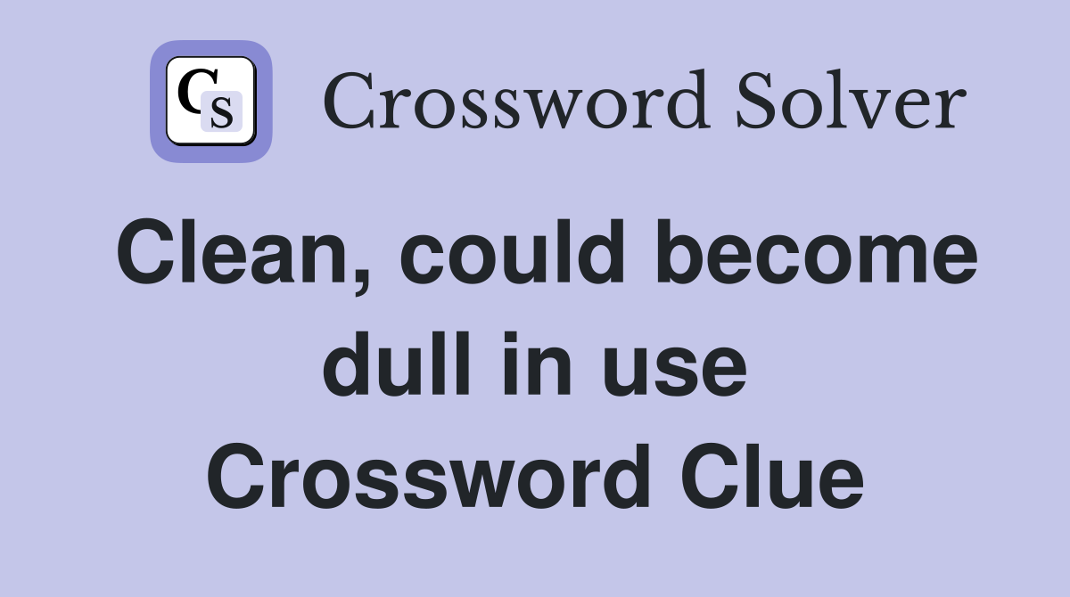 Clean, could become dull in use Crossword Clue