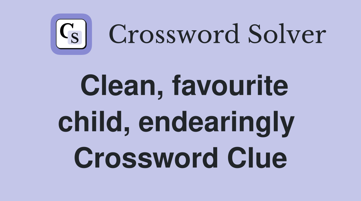 Clean, favourite child, endearingly  Crossword Clue