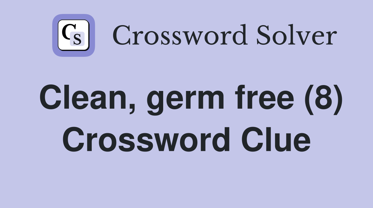 Clean, germ free (8) Crossword Clue