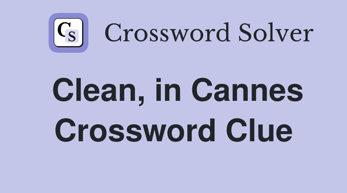 Clean, in Cannes Crossword Clue