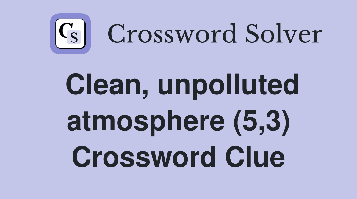Clean, unpolluted atmosphere (5,3) Crossword Clue