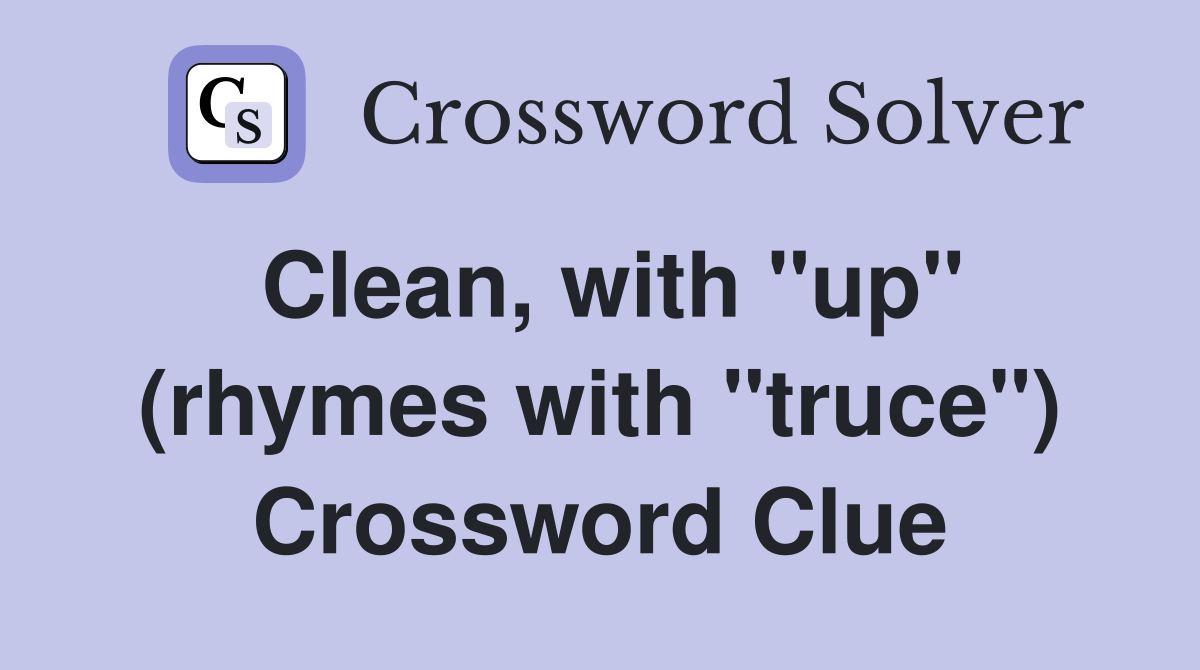 Clean, with "up" (rhymes with "truce") Crossword Clue