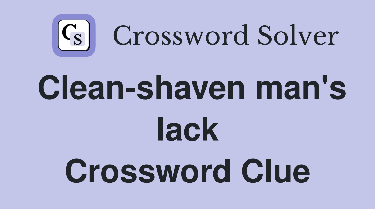Clean-shaven man's lack Crossword Clue