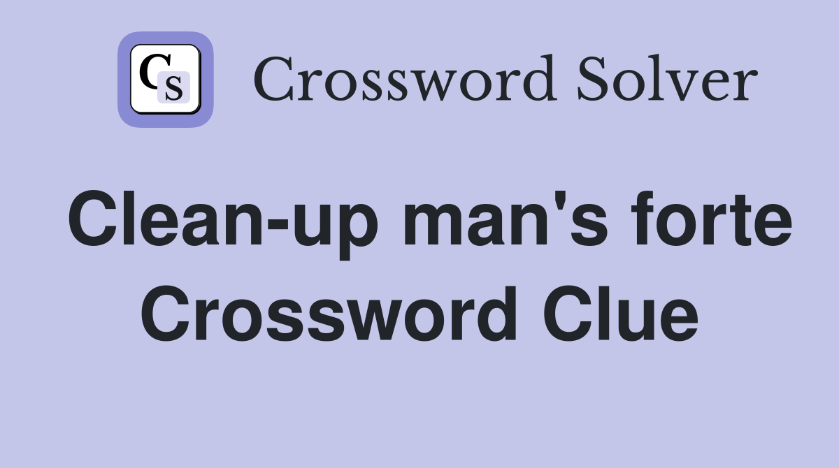 Clean-up man's forte Crossword Clue